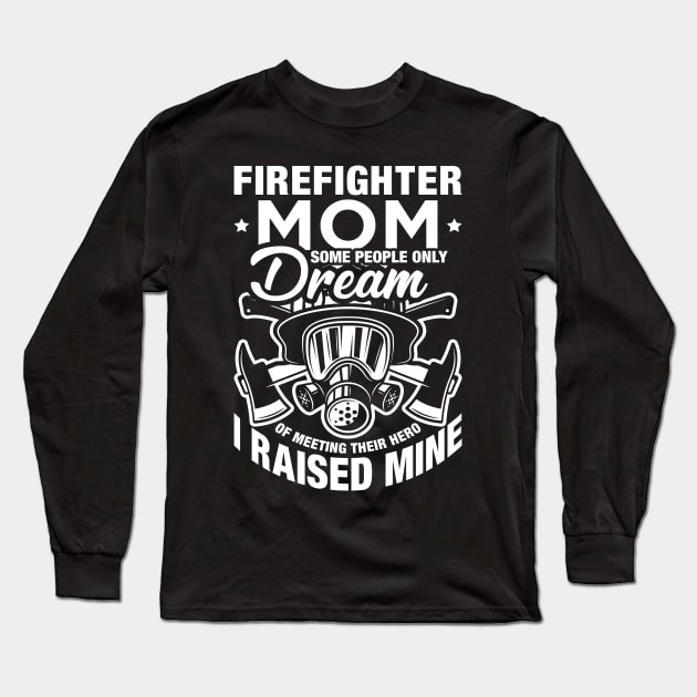 Some People Only Dream Of Meeting Their Hero Firefighter Mom Long Sleeve T-Shirt by celeryprint